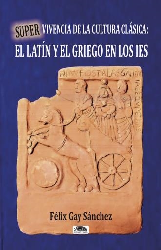 Supervivencia de la cultura clásica: el latín y el griego en los IES | 9788416499489 | Gay Sánchez, Félix | Librería Castillón - Comprar libros online Aragón, Barbastro