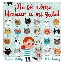 ¡No sé cómo llamar a mi gato! | 9788417272166 | Bailey, Ella/Philip, Simon | Librería Castillón - Comprar libros online Aragón, Barbastro