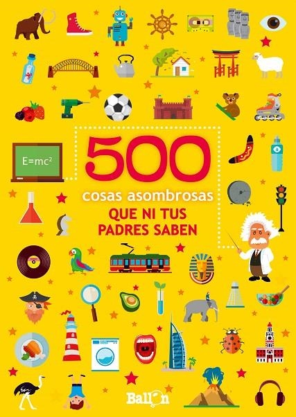 500 COSAS ASOMBROSAS QUE NI TUS PADRES SABEN | 9789403208039 | Ballon | Librería Castillón - Comprar libros online Aragón, Barbastro