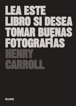 Lea este libro si desea tomar buenas fotografías (2018) | 9788417492205 | Carroll, Henry | Librería Castillón - Comprar libros online Aragón, Barbastro