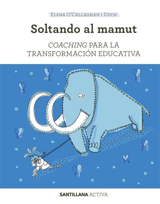 Sant activa Coaching para la transformacion educativa | 9788468046471 | O'callaghan I Duch, Elena | Librería Castillón - Comprar libros online Aragón, Barbastro