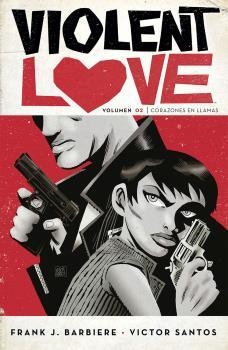 VIOLENT LOVE 02: CORAZONES EN LLAMAS | 9788467933086 | SANTOS, VÍCTOR / BARBIERE, FRANK J. | Librería Castillón - Comprar libros online Aragón, Barbastro