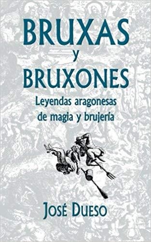 Bruxas y bruxones : Leyendas aragonesas de magia y brujería | 9788409044467 | Dueso Alarcón, José Manuel | Librería Castillón - Comprar libros online Aragón, Barbastro