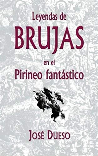 Leyendas de brujas en el Pirineo fantástico | 9788409043675 | Dueso Alarcón, José Manuel | Librería Castillón - Comprar libros online Aragón, Barbastro