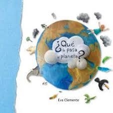 ¿Qué le pasa al planeta? | 9788494771408 | Clemente Laboreo, Eva | Librería Castillón - Comprar libros online Aragón, Barbastro