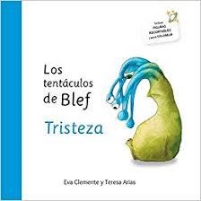 Los tentáculos de Blef - Tristeza | 9788494530975 | Arias Sánchez, Teresa/Clemente Laboreo, Eva | Librería Castillón - Comprar libros online Aragón, Barbastro