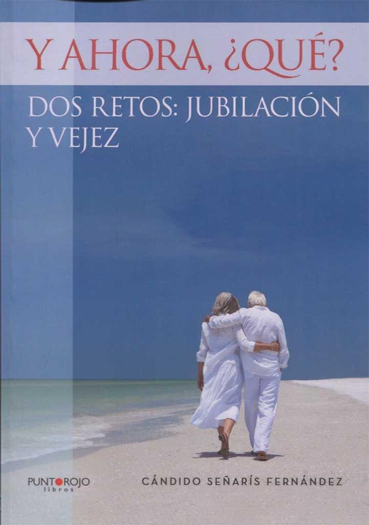 Y ahora, ¿qué? Dos retos: jubilación y vejez | 9788416937370 | Señarís Fernández, Cándido | Librería Castillón - Comprar libros online Aragón, Barbastro