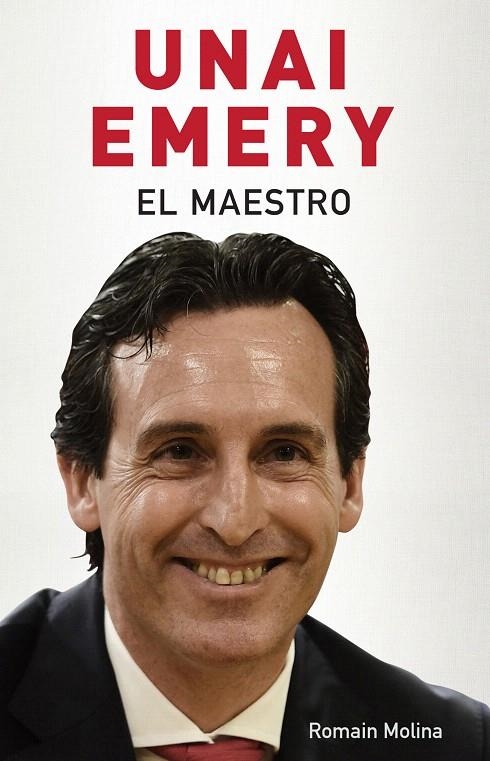 Unai Emery : El maestro | 9788494718380 | Molina, Romain | Librería Castillón - Comprar libros online Aragón, Barbastro