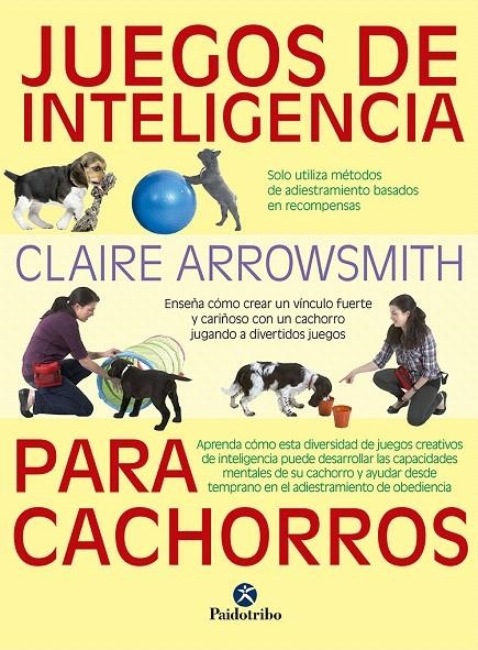 JUEGOS DE INTELIGENCIA PARA CACHORROS  (Color) | 9788499107615 | Arrowsmith, Claire | Librería Castillón - Comprar libros online Aragón, Barbastro