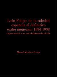 León Felipe: De la soledad española al definitivo exilio mejicano. | 9788494910036 | Martínez-Forega Martínez, Manuel | Librería Castillón - Comprar libros online Aragón, Barbastro