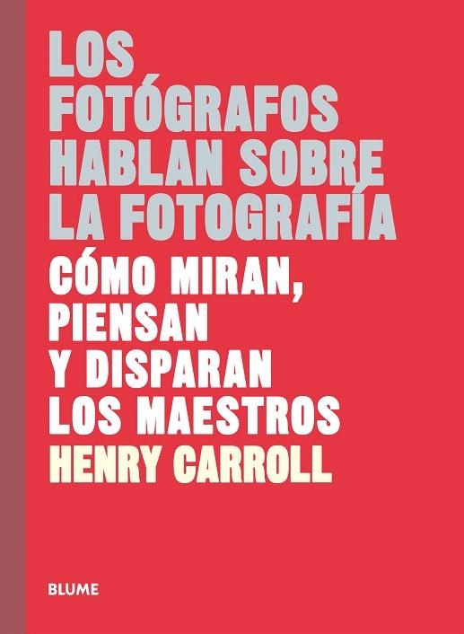 Los fotógrafos hablan sobre la fotografía | 9788417254957 | Carroll, Henry | Librería Castillón - Comprar libros online Aragón, Barbastro