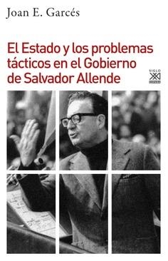 El Estado y los problemas tácticos en el Gobierno de Salvador Allende | 9788432319297 | Garcés, Joan E. | Librería Castillón - Comprar libros online Aragón, Barbastro