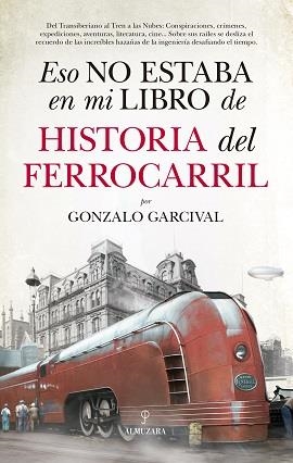 Eso no estaba en mi libro de Historia del Ferrocarril | 9788417558024 | Garcival, Gonzalo | Librería Castillón - Comprar libros online Aragón, Barbastro