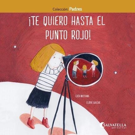 ¡Te quiero hasta el punto rojo! | 9788417091842 | Massana Salvat, Caterina | Librería Castillón - Comprar libros online Aragón, Barbastro