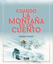 CUANDO LA MONTAÑA ES UN CUENTO | 9788482166940 | ITURRIZA, ANTXON | Librería Castillón - Comprar libros online Aragón, Barbastro