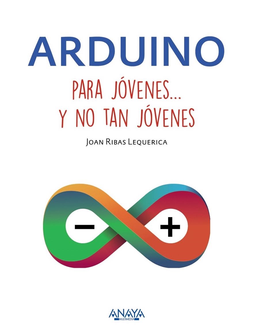 Arduino para jóvenes y no tan jóvenes | 9788441537552 | Ribas Lequerica, Joan | Librería Castillón - Comprar libros online Aragón, Barbastro