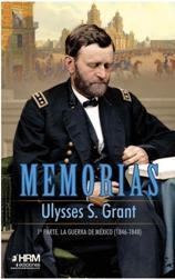 MEMORIAS ULYSSES S. GRANT. 1ª PARTE. LA GUERRA DE MÉXICO (1846-1848) | 9788494864773 | S. Grant, Ulysses | Librería Castillón - Comprar libros online Aragón, Barbastro