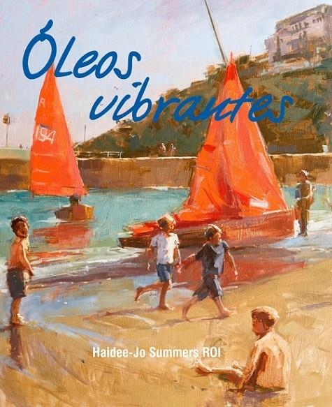 Óleos Vibrantes | 9788415053927 | Summers, Haidee-Jo | Librería Castillón - Comprar libros online Aragón, Barbastro