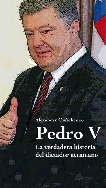 Pedro V. La verdadera historia del dictador ucraniano | 9788409070510 | Onischenko, Alexander | Librería Castillón - Comprar libros online Aragón, Barbastro