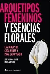 ARQUETIPOS FEMENINOS Y ESENCIAS FLORALES | 9789507543647 | MAYORGA, SANDE | Librería Castillón - Comprar libros online Aragón, Barbastro