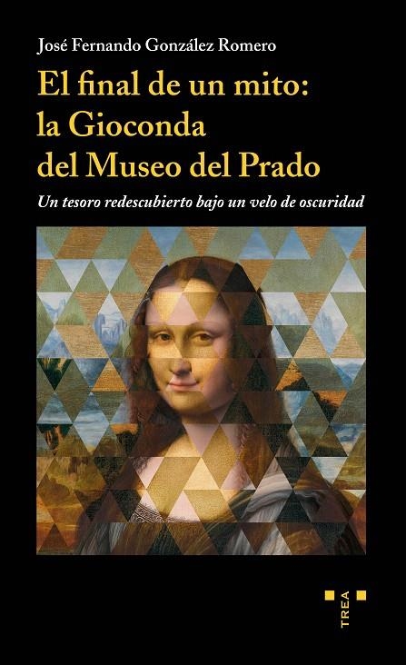 El final de un mito: la Gioconda del Museo del Prado | 9788417140656 | González Romero, José Fernando | Librería Castillón - Comprar libros online Aragón, Barbastro