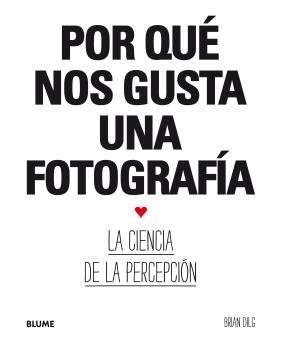 Por qué nos gusta una fotografía | 9788417492533 | Dilg, Brian | Librería Castillón - Comprar libros online Aragón, Barbastro