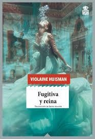 Fugitiva y reina | 9788416537433 | Huisman, Violaine | Librería Castillón - Comprar libros online Aragón, Barbastro