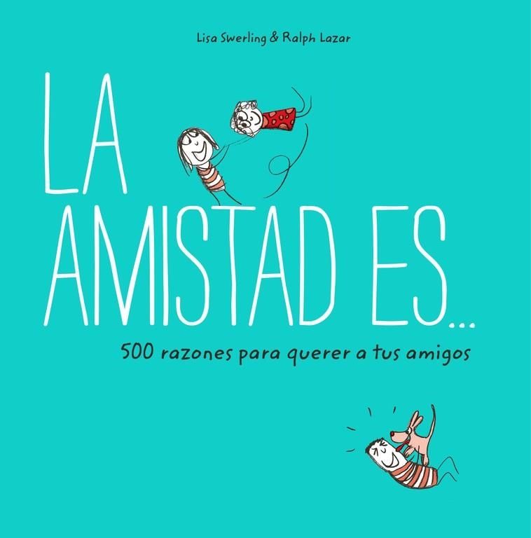 La amistad es... 500 razones para querer a tus amigos | 9788401023149 | Swerling, Lisa/Lazar, Ralph | Librería Castillón - Comprar libros online Aragón, Barbastro