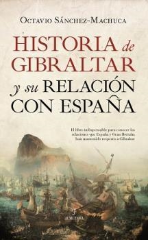 HISTORIA DE GIBRALTAR Y SU RELACIÓN CON ESPAÑA | 9788417558680 | SÁNCHEZ ACEVEDO, JOSE OCTAVIO | Librería Castillón - Comprar libros online Aragón, Barbastro