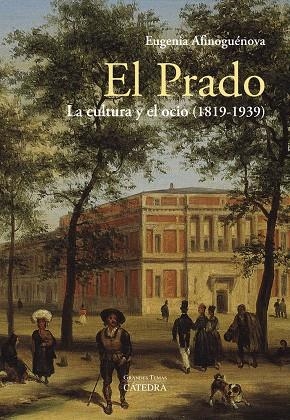 El Prado: la cultura y el ocio (1819-1939) | 9788437639512 | Afinoguénova, Eugenia | Librería Castillón - Comprar libros online Aragón, Barbastro