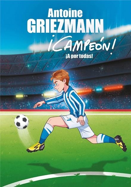 ¡A por todas! (¡Campeón! 5) | 9788417424312 | Antoine Griezmann | Librería Castillón - Comprar libros online Aragón, Barbastro