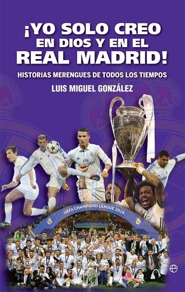 ¡Yo solo creo en Dios y en el Real Madrid! | 9788491645177 | González, Luis Miguel | Librería Castillón - Comprar libros online Aragón, Barbastro