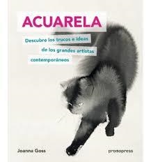 ACUARELA. DESCUBRE LOS TRUCOS E IDEAS DE LOS GRANDES ARTIST | 9788417412043 | GOSS, JOANNA | Librería Castillón - Comprar libros online Aragón, Barbastro