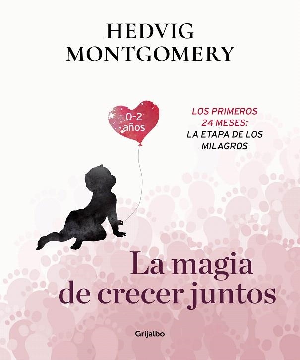 La magia de crecer juntos. Los primeros 24 meses: la etapa de los milagros | 9788417338732 | Hedvig Montgomery | Librería Castillón - Comprar libros online Aragón, Barbastro