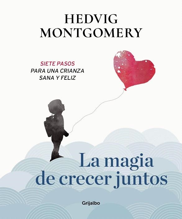 La magia de crecer juntos. Siete pasos para una crianza sana y feliz | 9788417338558 | Hedvig Montgomery | Librería Castillón - Comprar libros online Aragón, Barbastro