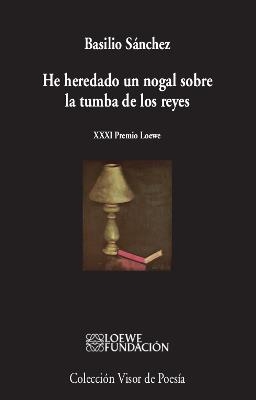 He heredado un nogal sobre la tumba de los reyes | 9788498953619 | Sánchez, Basilio | Librería Castillón - Comprar libros online Aragón, Barbastro