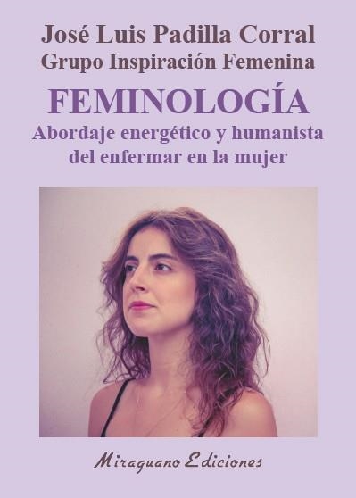 Feminología. Abordaje energético y humanista del enfermar en la mujer | 9788478134748 | Padilla Corral, José Luis | Librería Castillón - Comprar libros online Aragón, Barbastro