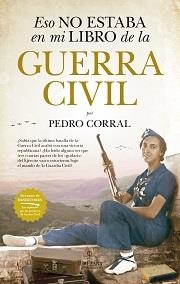 ESO NO ESTABA EN MI LIBRO DE LA GUERRA CIVIL | 9788417558987 | CORRAL, PEDRO | Librería Castillón - Comprar libros online Aragón, Barbastro