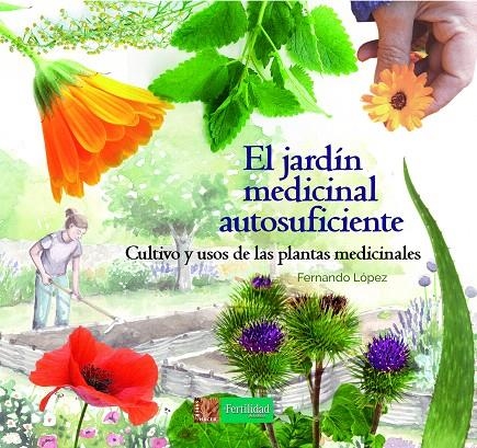 El jardín medicinal autosuficiente | 9788494826757 | López López, Fernando | Librería Castillón - Comprar libros online Aragón, Barbastro