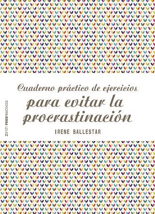 Cuaderno práctico de ejercicios para evitar la procrastinación | 9788408201915 | Ballestar, Irene | Librería Castillón - Comprar libros online Aragón, Barbastro