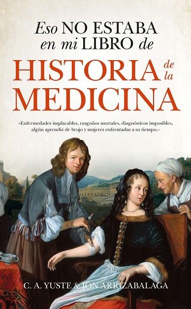 Eso no estaba en mi libro de Historia de la Medicina | 9788494778643 | Arrizabalaga Valbuena, Jon/Yuste Arija, Carlos Aitor | Librería Castillón - Comprar libros online Aragón, Barbastro