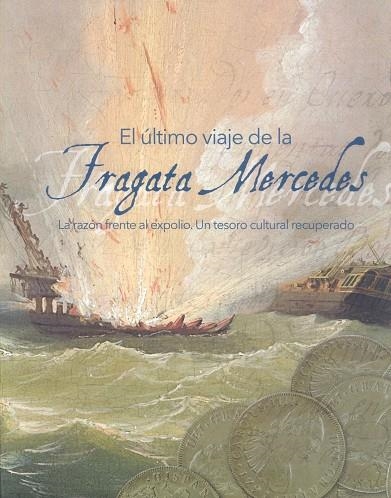 El último viaje de la Fragata Mercedes : La razón frente al expolio. Un tesoro cultural recuperado | 9788481815795 | Librería Castillón - Comprar libros online Aragón, Barbastro