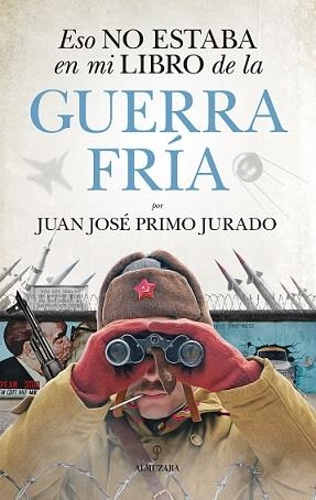 ESO NO ESTABA EN MI LIBRO DE LA GUERRA FRÍA | 9788417797140 | PRIMO JURADO, JUAN JOSE | Librería Castillón - Comprar libros online Aragón, Barbastro