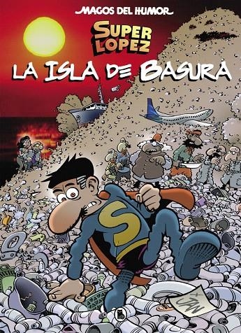 Superlópez. La isla de basura (Magos del Humor 197) | 9788402421654 | LOPEZ FERNANDEZ, JUAN | Librería Castillón - Comprar libros online Aragón, Barbastro