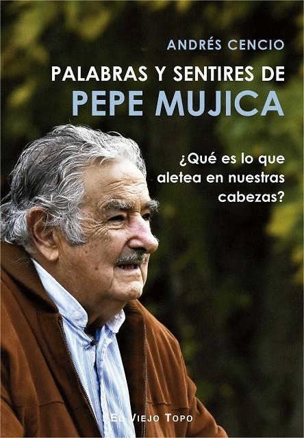 Palabras y sentires de Pepe Mujica | 9788417700249 | Cencio, Andrés | Librería Castillón - Comprar libros online Aragón, Barbastro