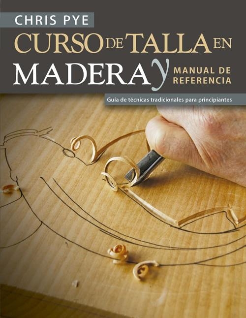 Curso de talla en madera y manual de referencia | 9788415053941 | Pye, Chris | Librería Castillón - Comprar libros online Aragón, Barbastro