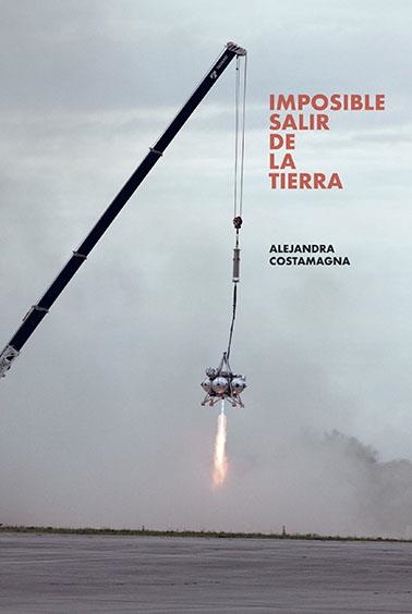 Imposible salir de la Tierra | 9788494893698 | Costamagna, Alejandra | Librería Castillón - Comprar libros online Aragón, Barbastro