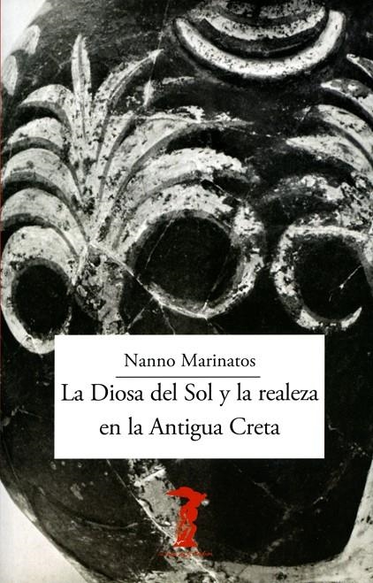 La Diosa del Sol y la realeza en la Antigua Creta | 9788477743316 | Marinatos, Nanno | Librería Castillón - Comprar libros online Aragón, Barbastro