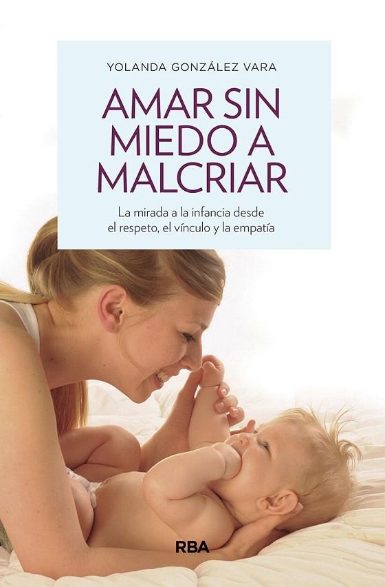 Amar sin miedo a malcriar | 9788490569276 | GONZÁLEZ VARA, YOLANDA | Librería Castillón - Comprar libros online Aragón, Barbastro