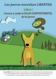 Los perros necesitan LIBERTAD I: Conocer y cuidar la SALUD COMPORTAMENTAL de los perros | 9788494967115 | López García, Carlos Alfonso | Librería Castillón - Comprar libros online Aragón, Barbastro